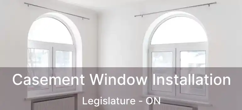  Casement Window Installation Legislature - ON