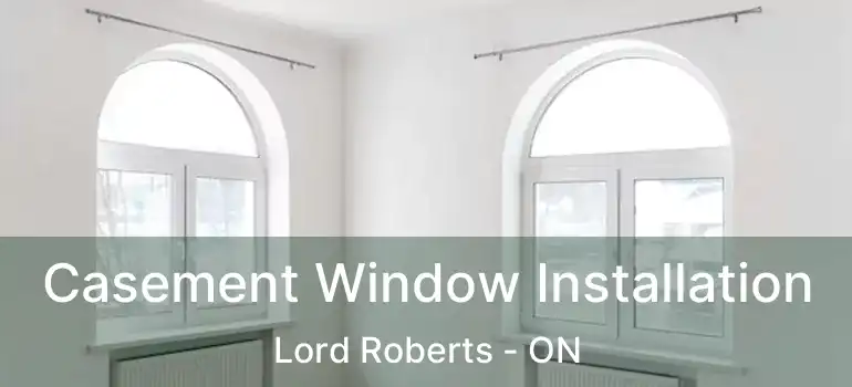  Casement Window Installation Lord Roberts - ON
