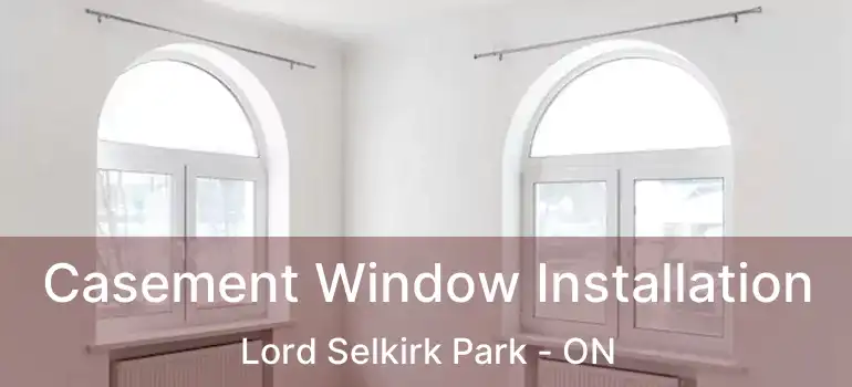  Casement Window Installation Lord Selkirk Park - ON
