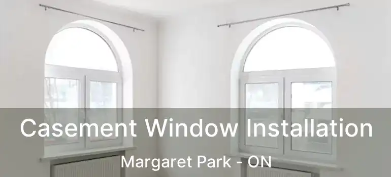  Casement Window Installation Margaret Park - ON