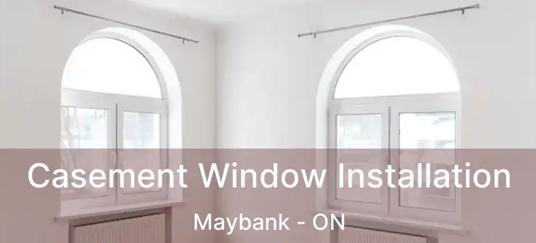  Casement Window Installation Maybank - ON