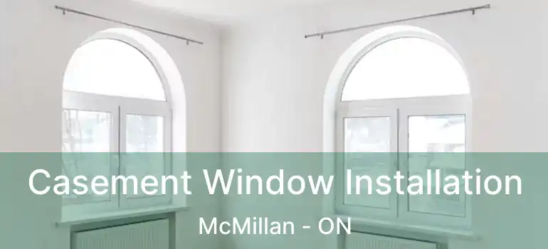  Casement Window Installation McMillan - ON