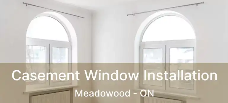  Casement Window Installation Meadowood - ON