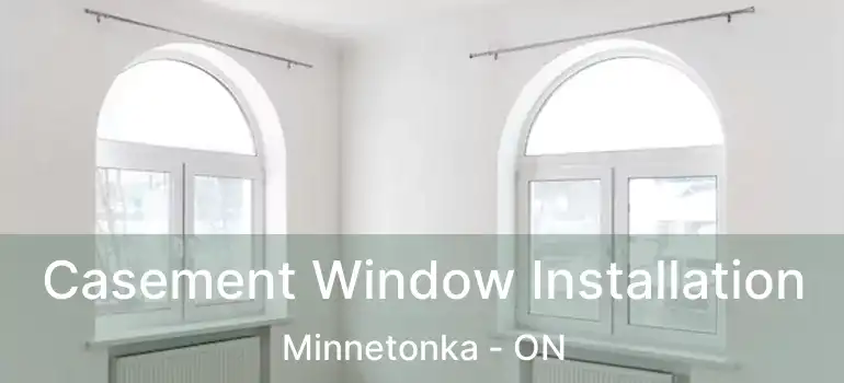  Casement Window Installation Minnetonka - ON