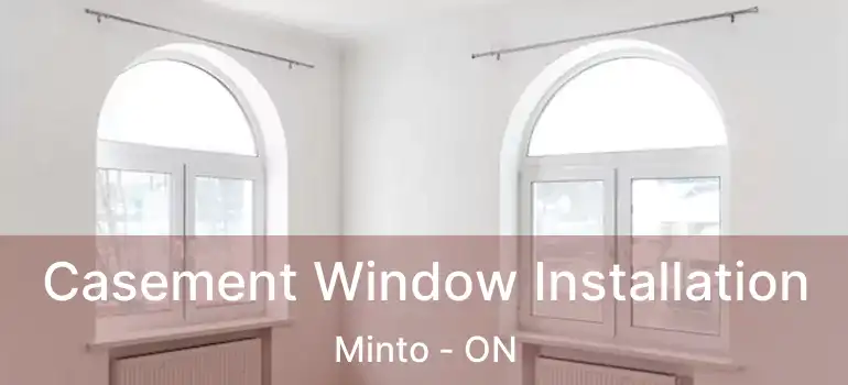  Casement Window Installation Minto - ON