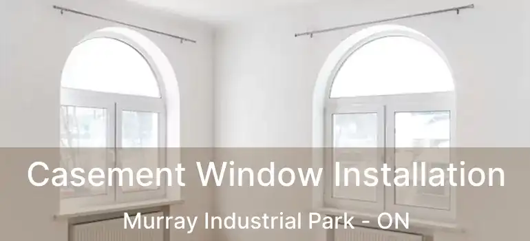  Casement Window Installation Murray Industrial Park - ON