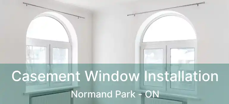  Casement Window Installation Normand Park - ON