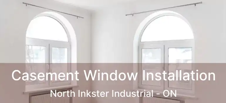  Casement Window Installation North Inkster Industrial - ON