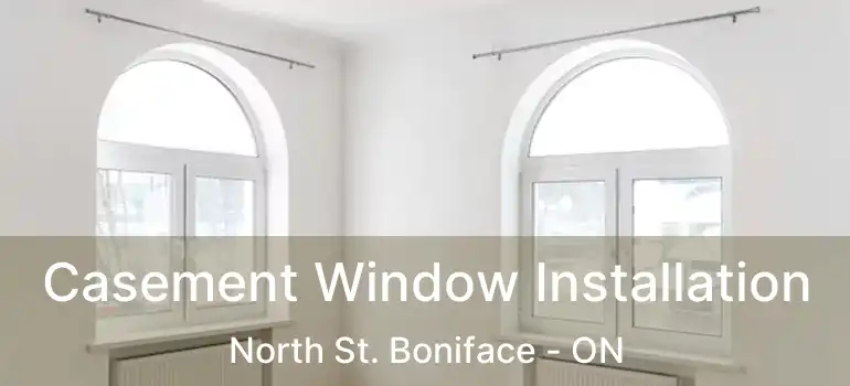  Casement Window Installation North St. Boniface - ON