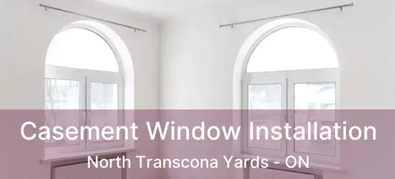  Casement Window Installation North Transcona Yards - ON
