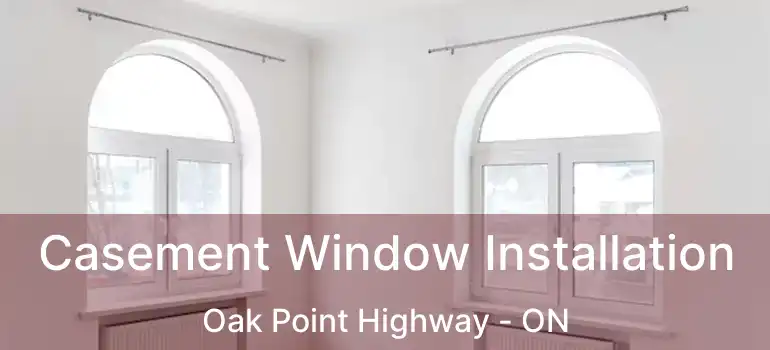  Casement Window Installation Oak Point Highway - ON