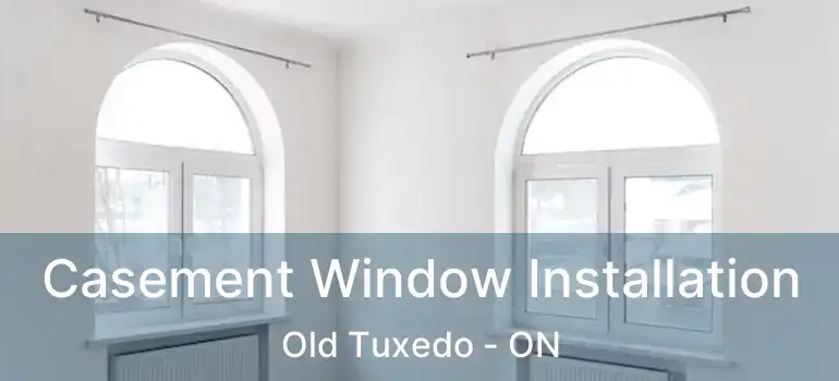  Casement Window Installation Old Tuxedo - ON