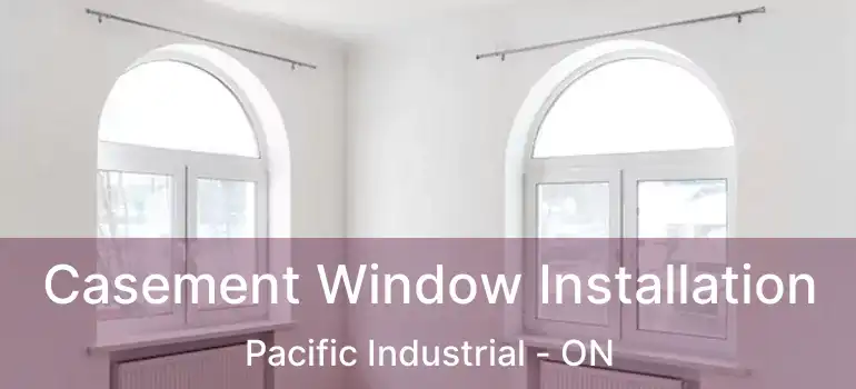  Casement Window Installation Pacific Industrial - ON