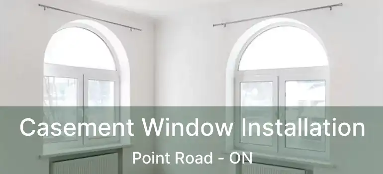  Casement Window Installation Point Road - ON