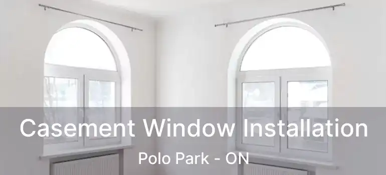  Casement Window Installation Polo Park - ON