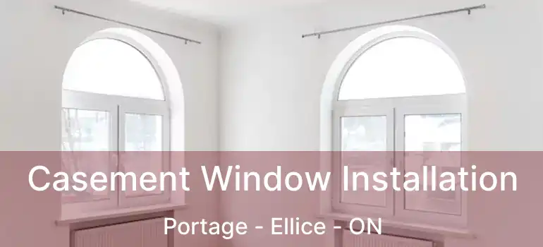  Casement Window Installation Portage - Ellice - ON