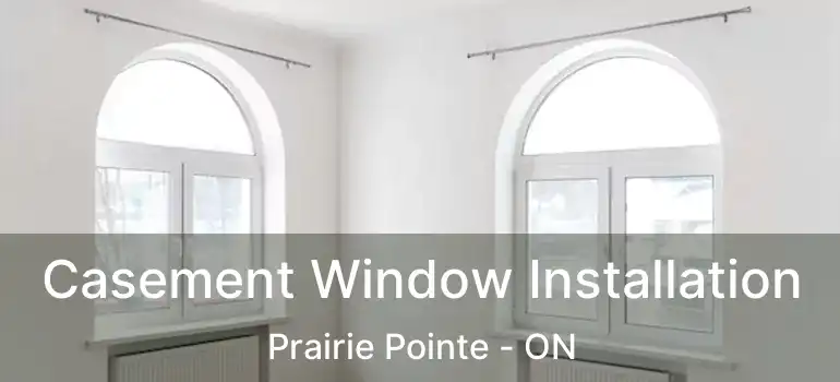  Casement Window Installation Prairie Pointe - ON