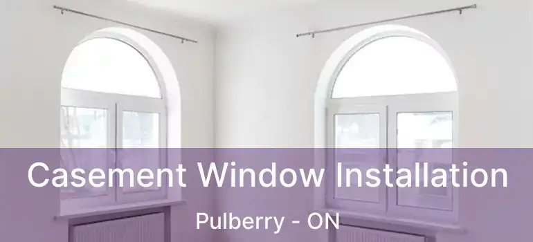  Casement Window Installation Pulberry - ON
