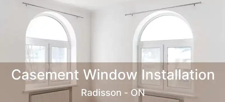  Casement Window Installation Radisson - ON