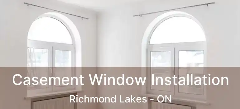  Casement Window Installation Richmond Lakes - ON