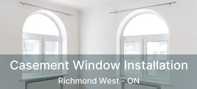  Casement Window Installation Richmond West - ON