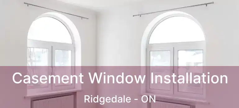  Casement Window Installation Ridgedale - ON