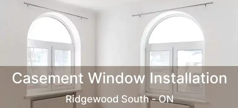  Casement Window Installation Ridgewood South - ON