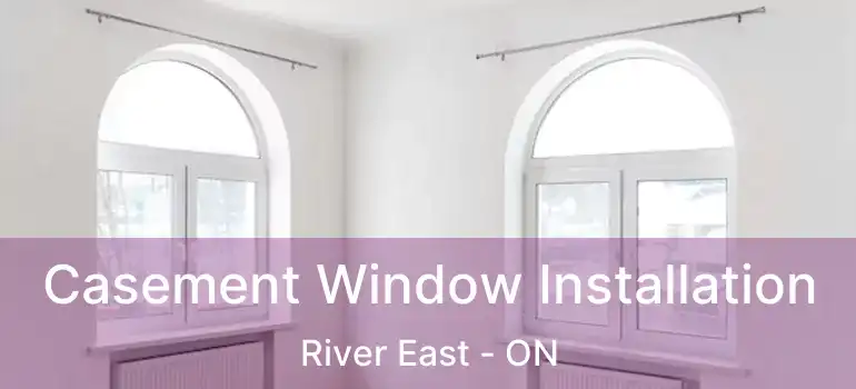  Casement Window Installation River East - ON