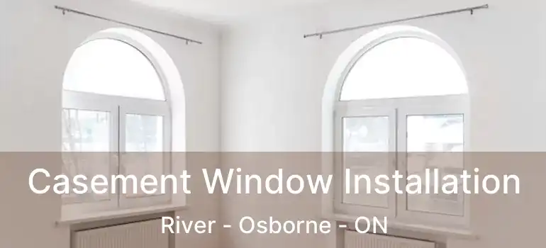  Casement Window Installation River - Osborne - ON