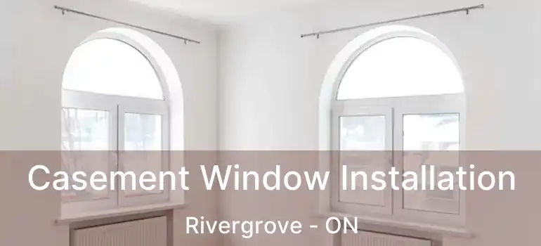  Casement Window Installation Rivergrove - ON