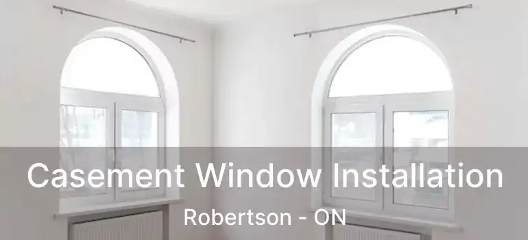  Casement Window Installation Robertson - ON