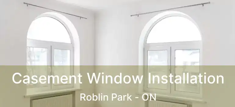  Casement Window Installation Roblin Park - ON