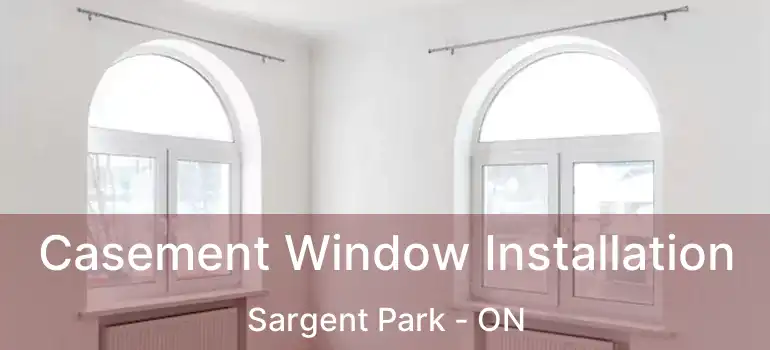  Casement Window Installation Sargent Park - ON