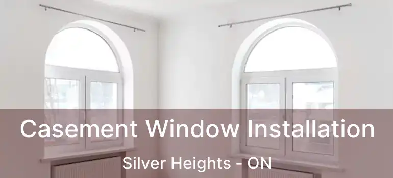  Casement Window Installation Silver Heights - ON