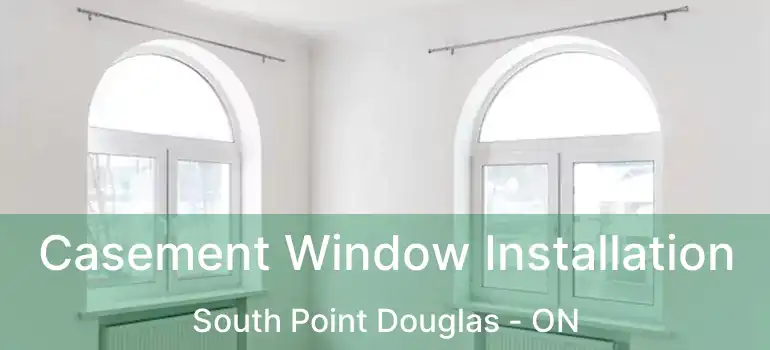  Casement Window Installation South Point Douglas - ON