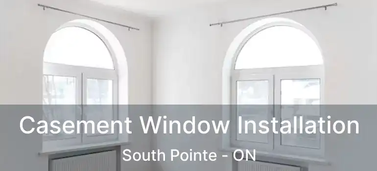 Casement Window Installation South Pointe - ON