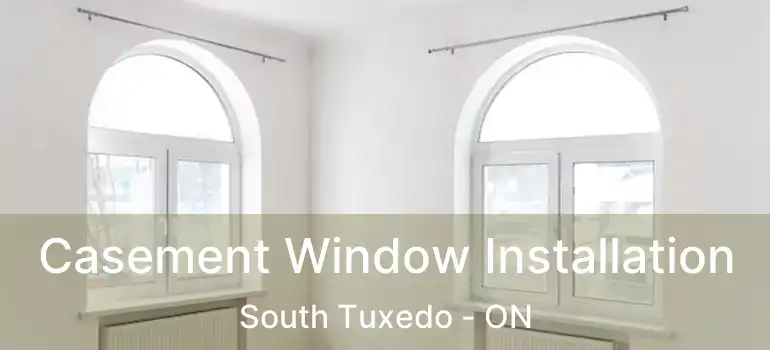  Casement Window Installation South Tuxedo - ON