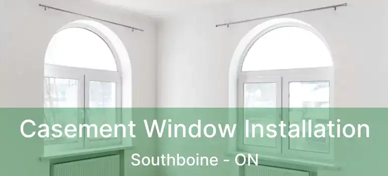  Casement Window Installation Southboine - ON