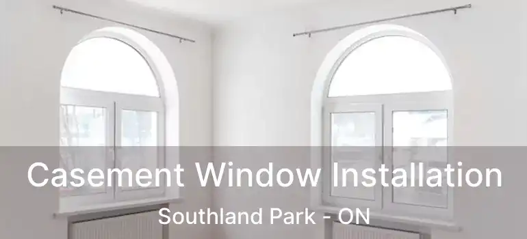  Casement Window Installation Southland Park - ON