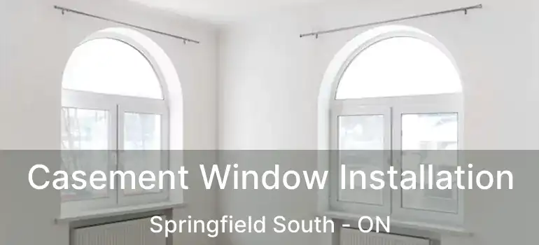  Casement Window Installation Springfield South - ON