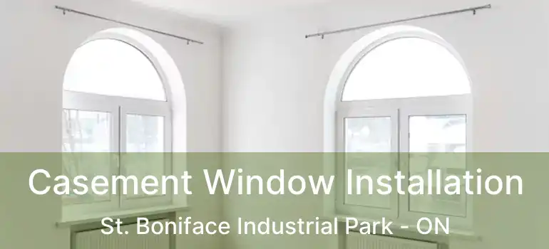  Casement Window Installation St. Boniface Industrial Park - ON