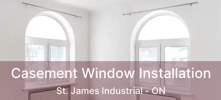  Casement Window Installation St. James Industrial - ON