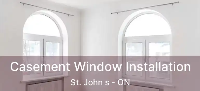  Casement Window Installation St. John s - ON