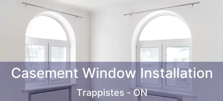  Casement Window Installation Trappistes - ON