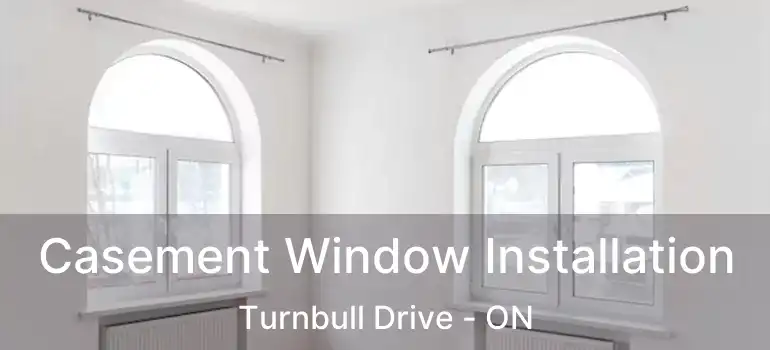  Casement Window Installation Turnbull Drive - ON