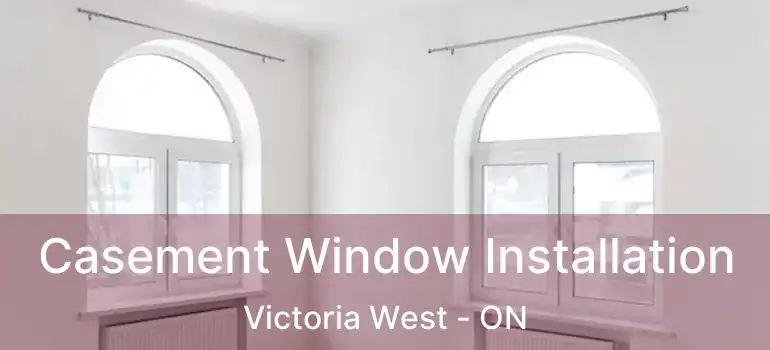  Casement Window Installation Victoria West - ON