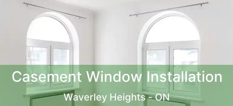  Casement Window Installation Waverley Heights - ON