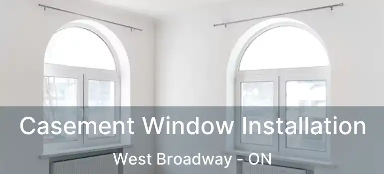  Casement Window Installation West Broadway - ON