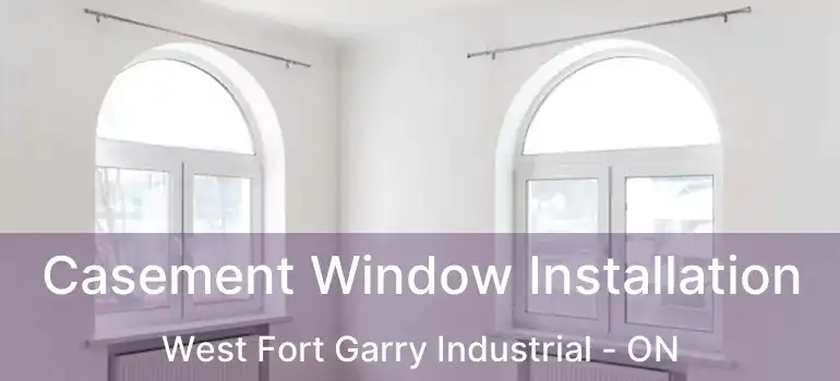  Casement Window Installation West Fort Garry Industrial - ON