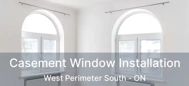  Casement Window Installation West Perimeter South - ON